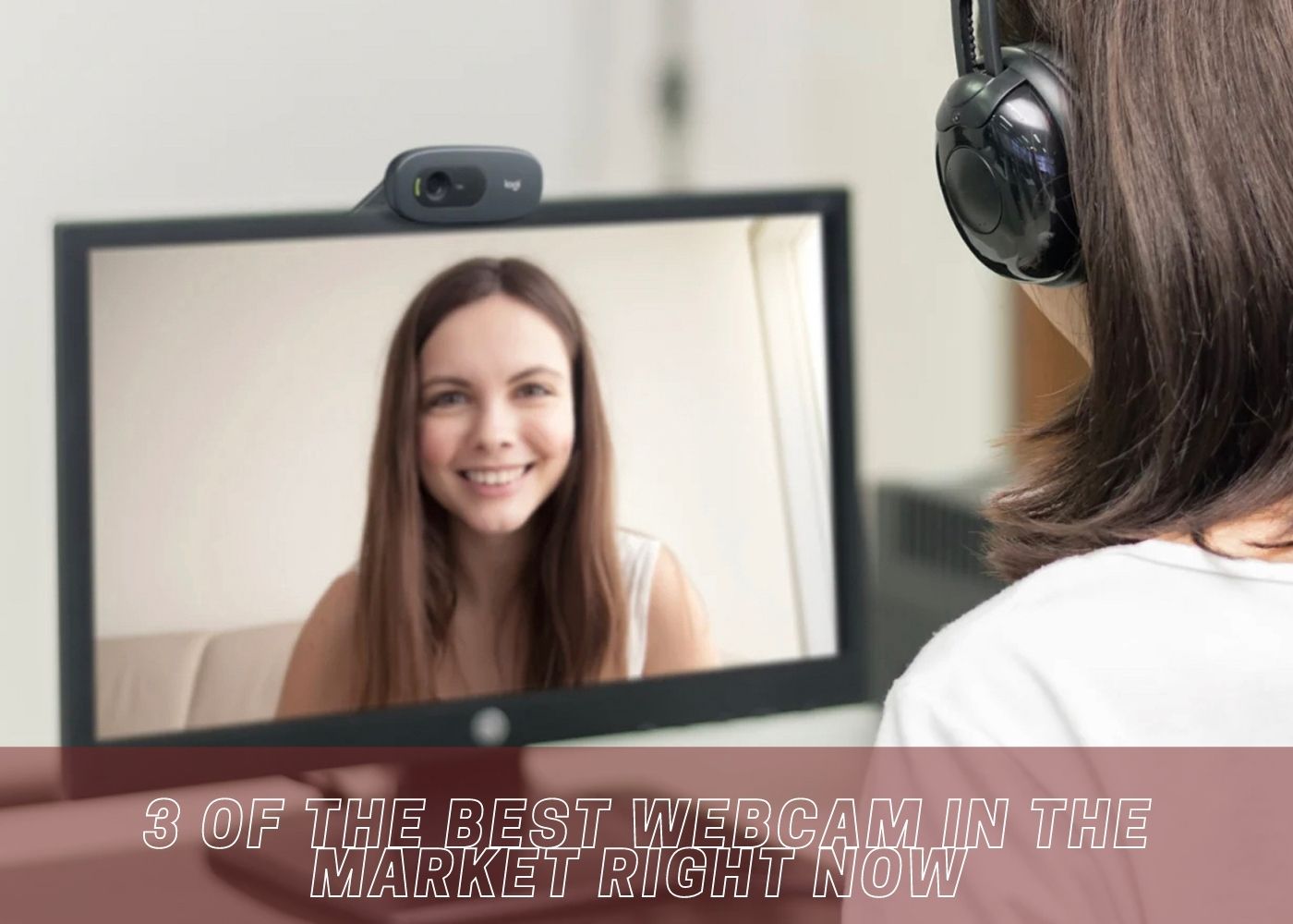3 of the Best Webcam in the Market Right Now 