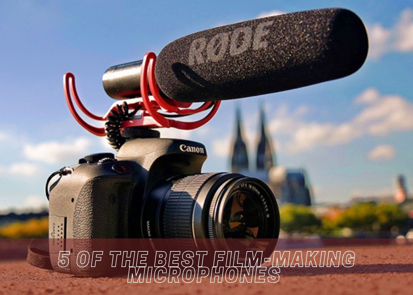 5 of the Best Film-making Microphones 