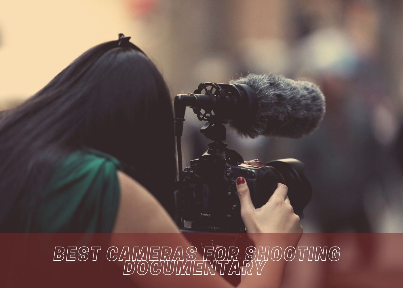 Best Cameras for Shooting Documentary 