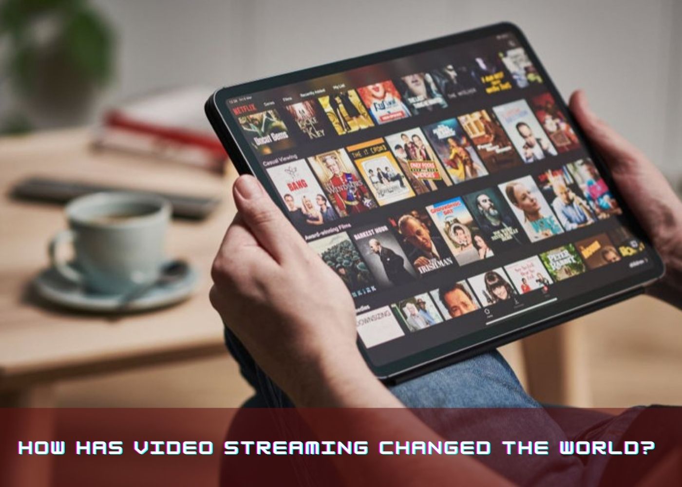 How Has Video Streaming Changed the World? 