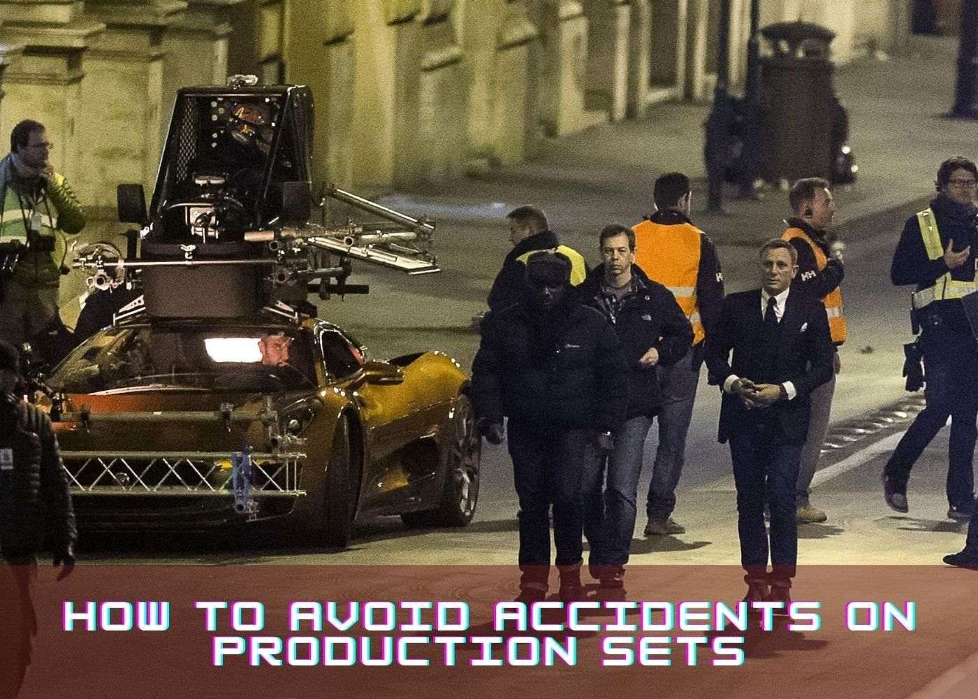 How to Avoid Accidents on Production Sets 