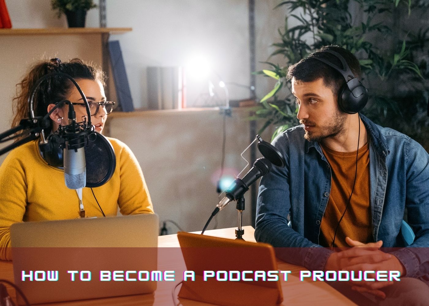 How to Become a Podcast Producer 