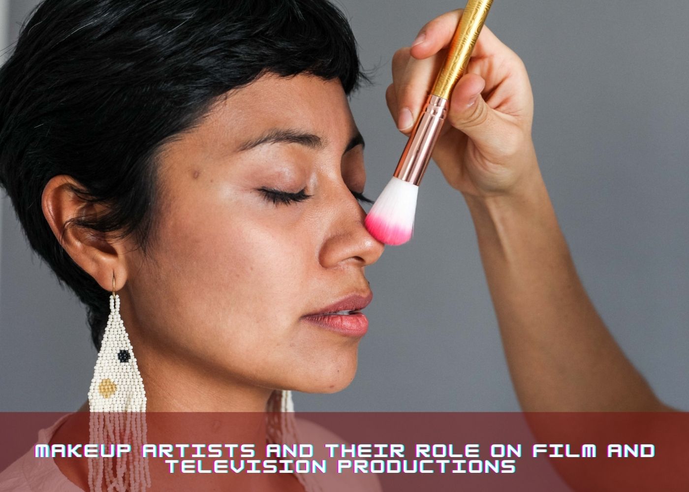 Makeup Artists and Their Role on Film and Television Productions 