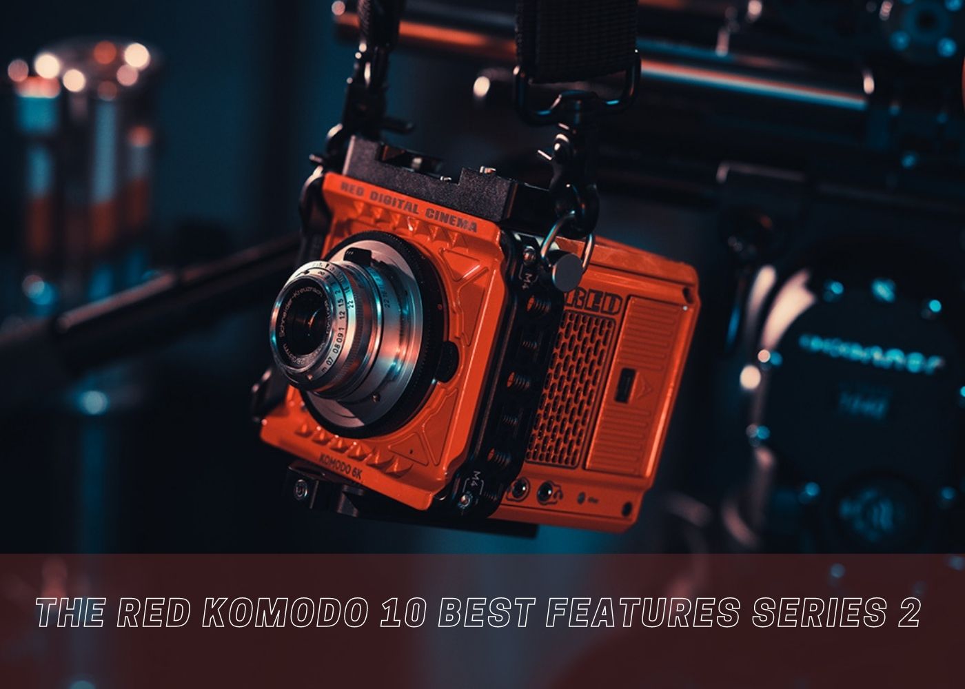 The RED Komodo 10 Best Features Series 2 