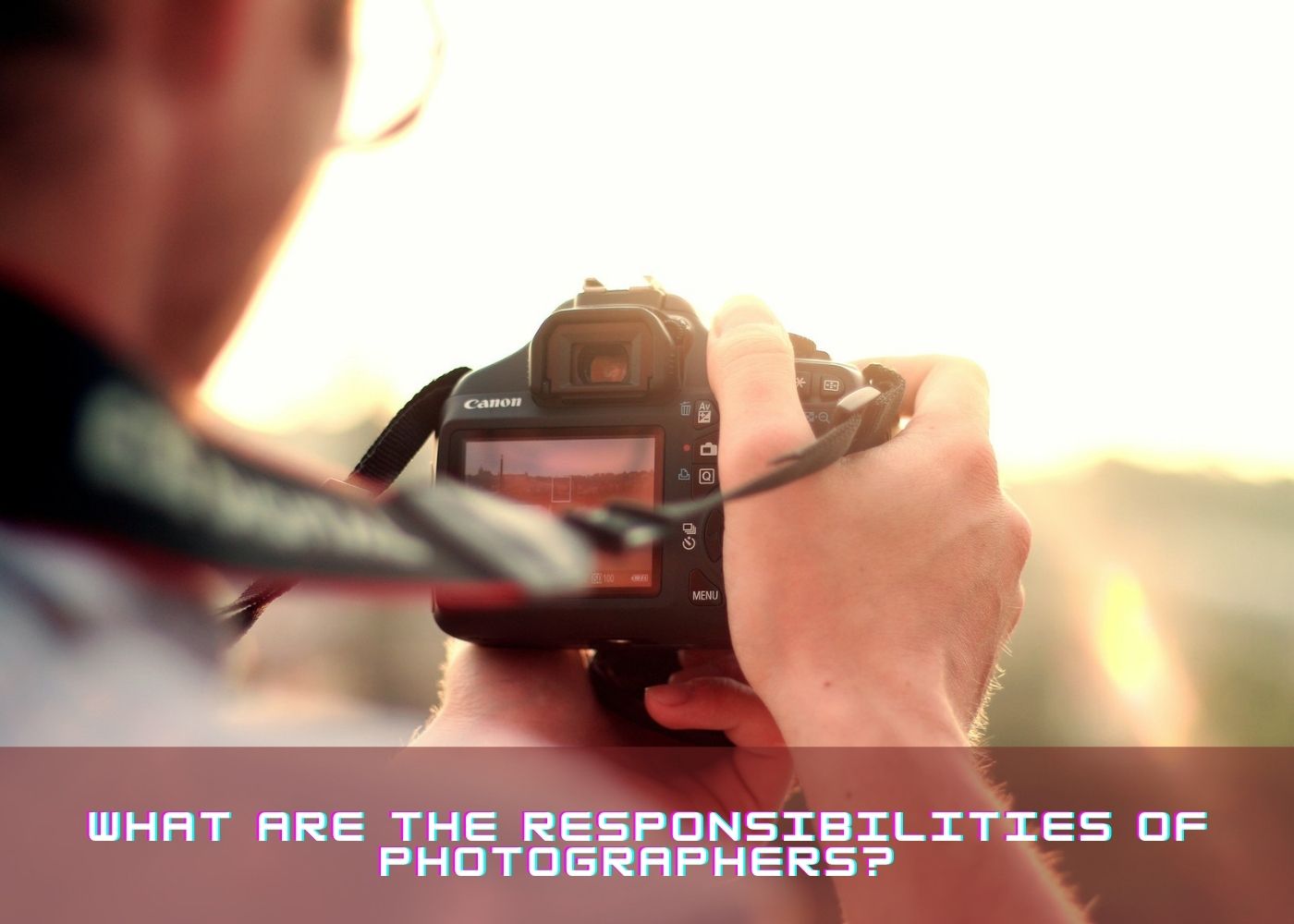 What are the Responsibilities of Photographers? 