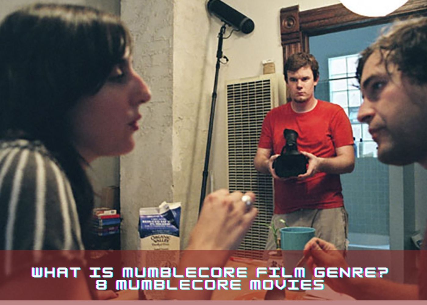 What Is Mumblecore Film Genre? 8 Mumblecore Movies 