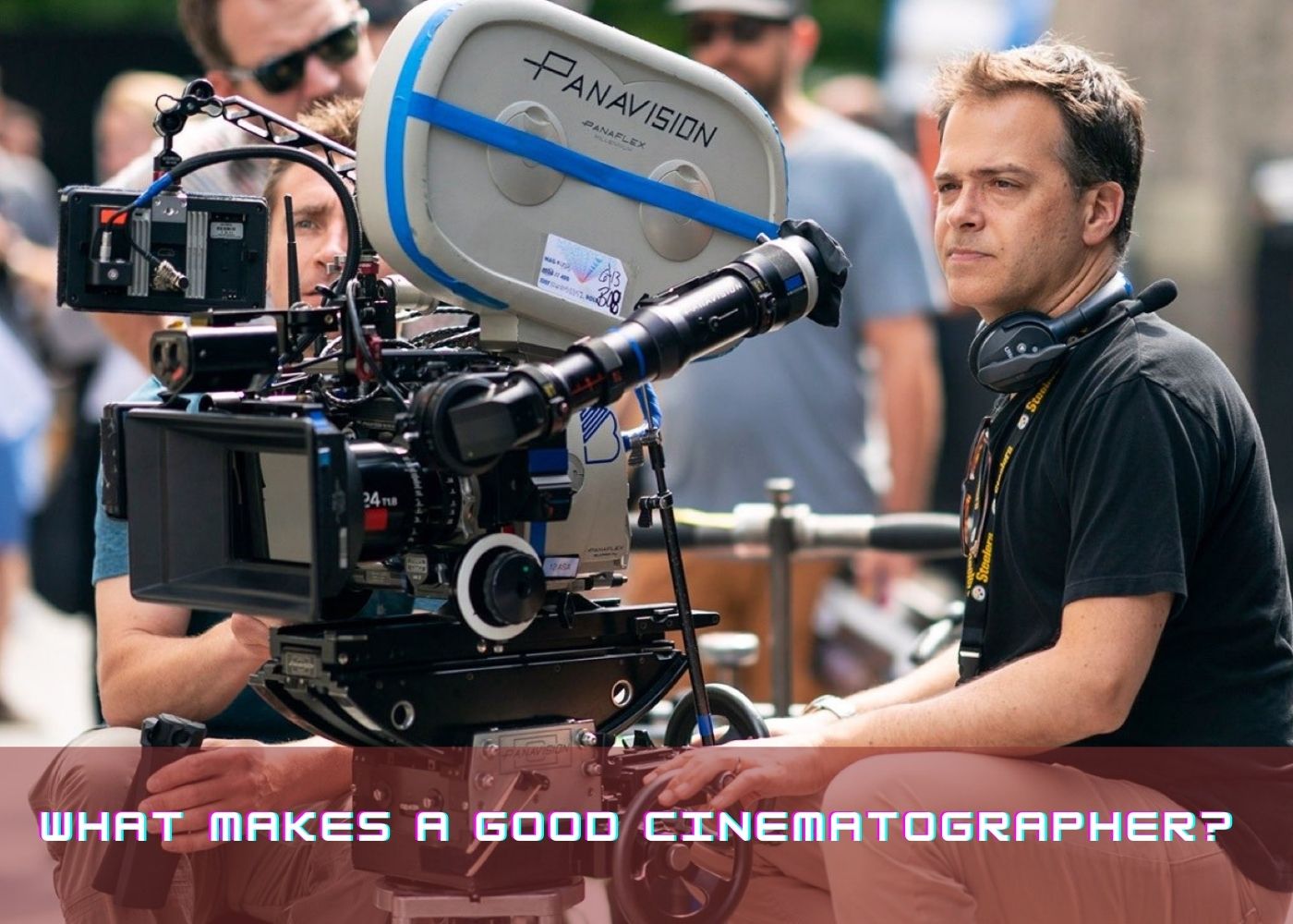 What Makes a Good Cinematographer? 